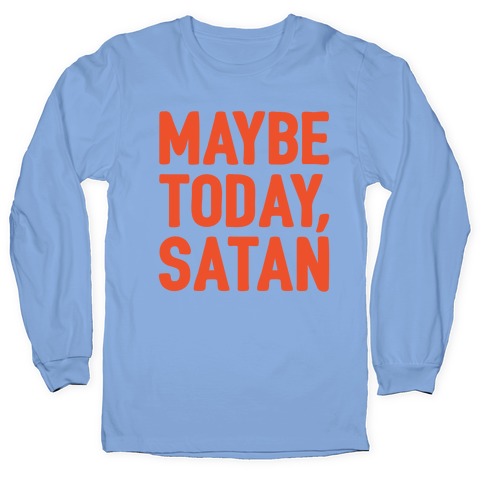 Maybe Today Satan Parody White Print Longsleeve Tee